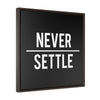 Never Settle | Framed Gallery Canvas