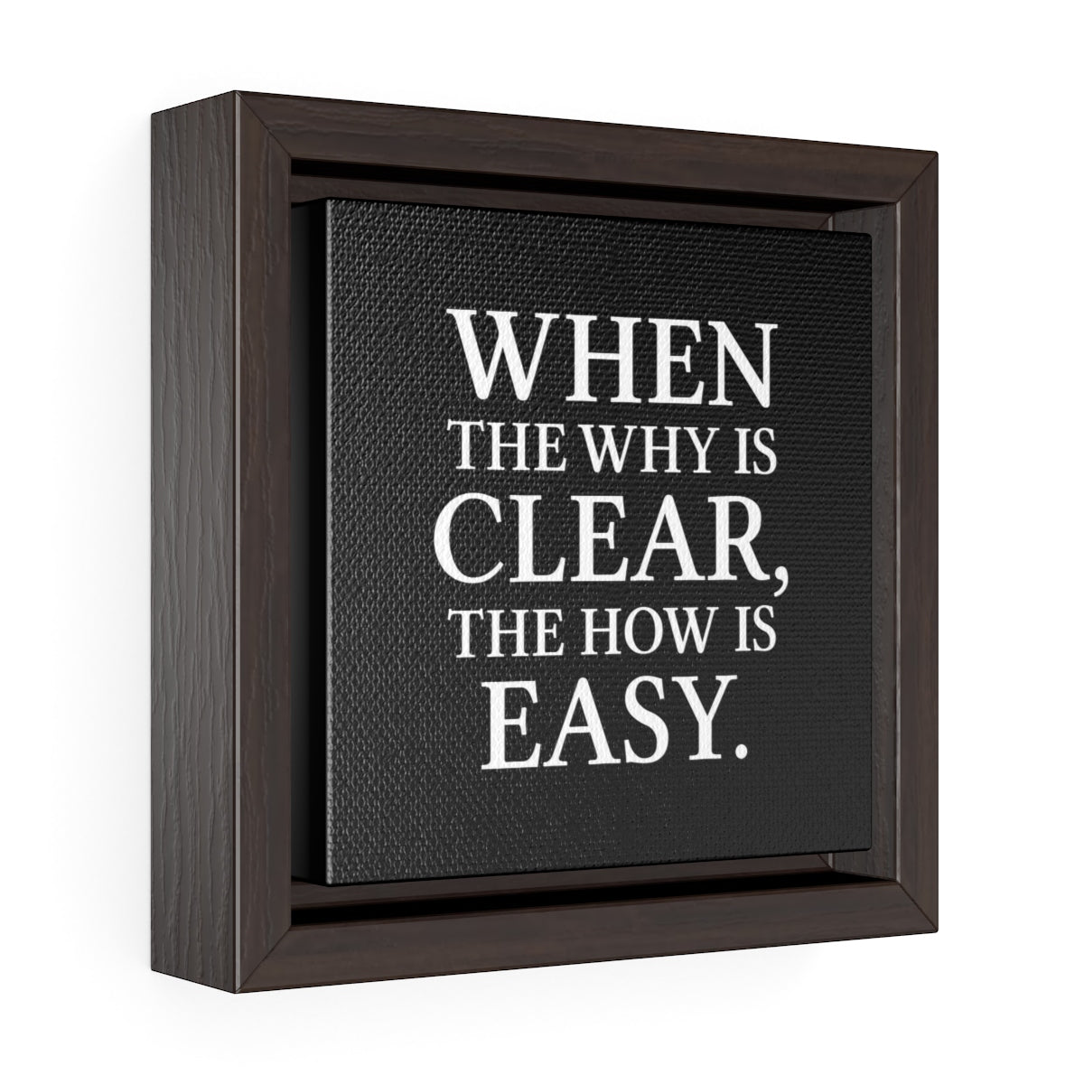 When The Why Is Clear The How Is Easy | Framed Gallery Canvas
