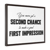 You Never Get A Second Chance At A First Impression | Framed Gallery Canvas