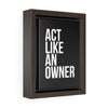 Act Like An Owner | Framed Gallery Canvas