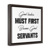 Good Leaders Must First Become Good Servants | Framed Gallery Canvas