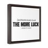 The Harder I Work The More Luck I Have | Framed Gallery Canvas