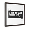 A Man May Learn Wisdom | Square Framed Premium Gallery Wrap Canvas