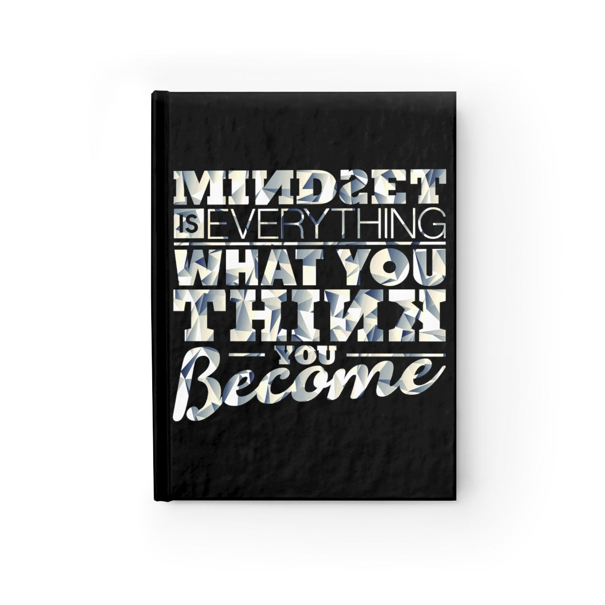 Mindset Is Everything What You Think You Become | Blank Journal
