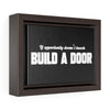 If Opportunity Doesn't Knock Build A Door | Framed Gallery Canvas