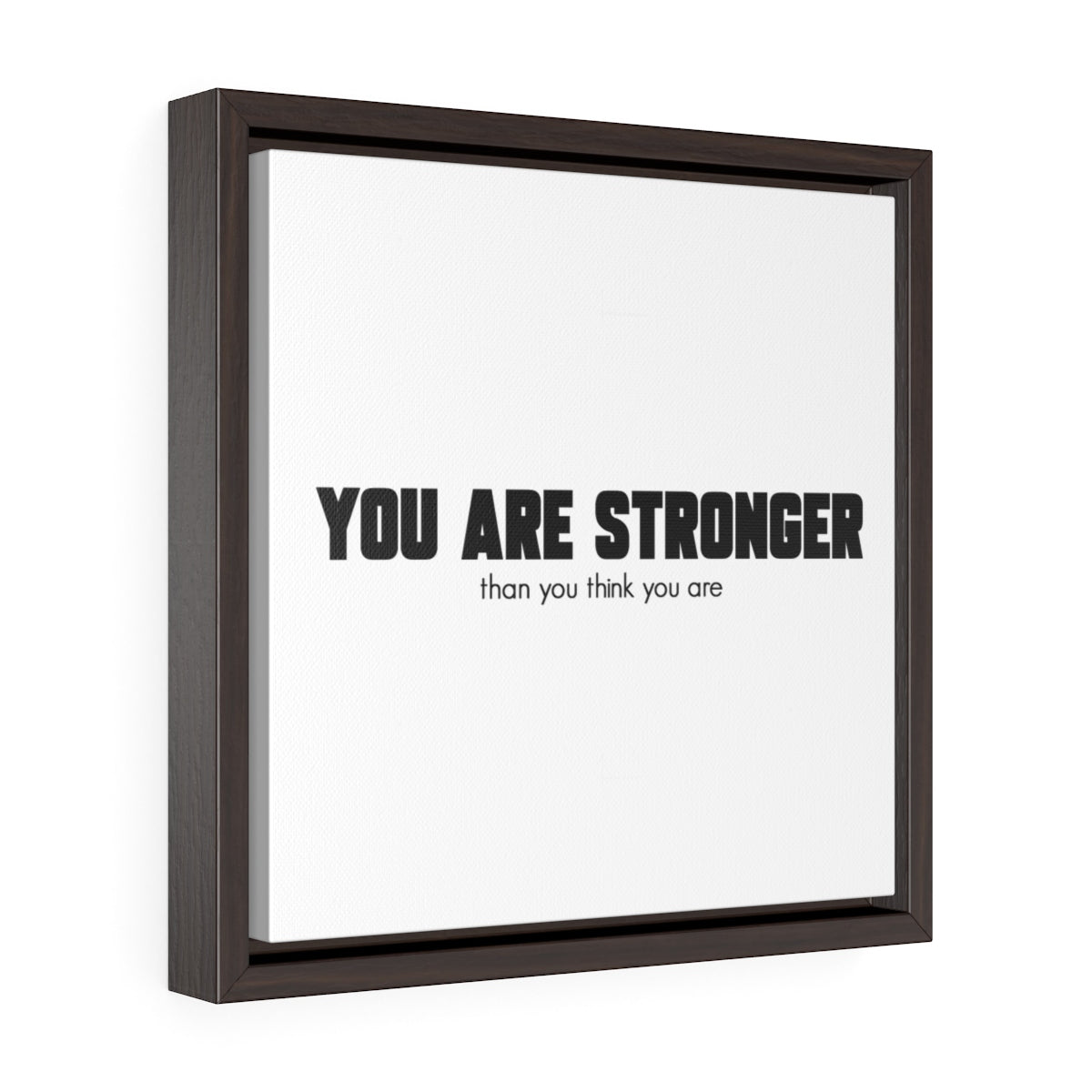 You Are Stronger Than You Think You Are | Framed Gallery Canvas
