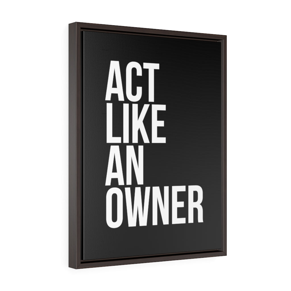 Act Like An Owner | Framed Gallery Canvas