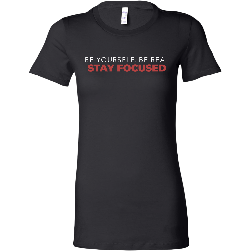 Be Yourself Be Real Stay Focused | Women's