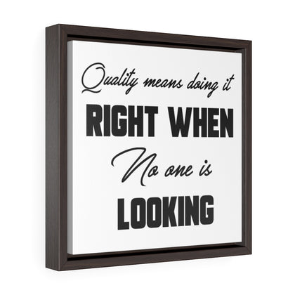 Quality Means Doing It Right When No One Is Looking | Framed Gallery Canvas