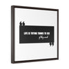 Life Is Trying Things | Framed Gallery Canvas