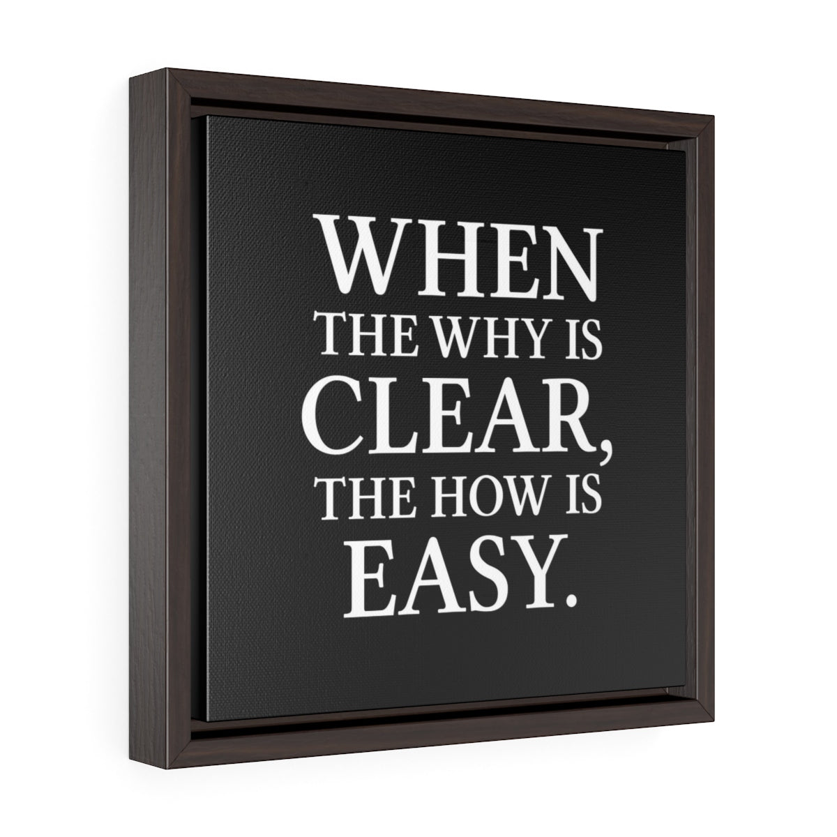 When The Why Is Clear The How Is Easy | Framed Gallery Canvas