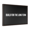 Build For The Long Term |  Framed Gallery Canvas