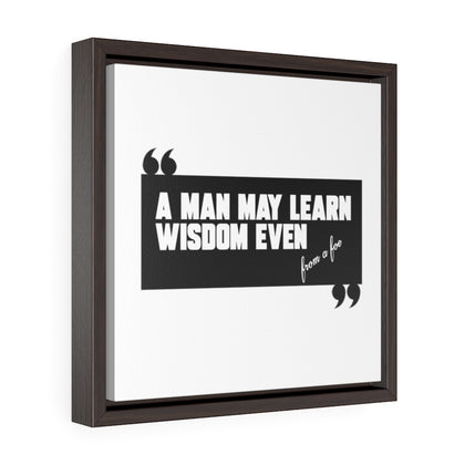 A Man May Learn Wisdom | Square Framed Premium Gallery Wrap Canvas
